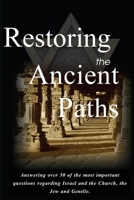 Restoring the Ancient Paths Revised: Jew and Gentile-Two Destinies, Inexplicably Linked 0692154213 Book Cover