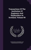 Transactions Of The Institution Of Engineers And Shipbuilders In Scotland, Volume 99 1340815885 Book Cover