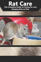 Rat Care: The Complete Guide to Caring for and Keeping Rats as Pets 179904730X Book Cover