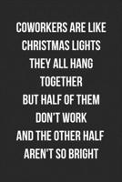 Coworkers Are Like Christmas Lights They All Hang Together But Half Of Them Don't Work And The Other Half Aren't So Bright: Blank Lined Journal For Coworker Notebook Gag Gift 1693924935 Book Cover