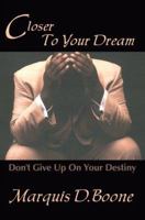 Closer to Your Dream: Don't Give Up on Your Destiny 0595330673 Book Cover