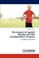 The impact of spatial density and the configuration of space: on children’s movement 3845439572 Book Cover