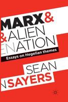 Marx and Alienation: Essays on Hegelian Themes 0230276547 Book Cover