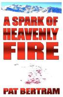 A Spark of Heavenly Fire 1630663662 Book Cover
