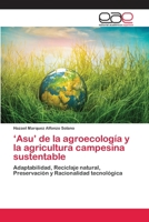 ‘Asu’ de la agroecología y la agricultura campesina sustentable: Adaptabilidad, Reciclaje natural, Preservación y Racionalidad tecnológica 6202156619 Book Cover