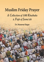Muslim Friday Prayer: A Collection of 100 Khutbahs & Fiqh of Jumu'ah 1945873221 Book Cover