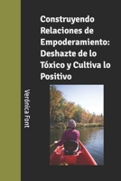 Construyendo Relaciones de Empoderamiento: Deshazte de lo Tóxico y Cultiva lo Positivo B0C87F3W45 Book Cover