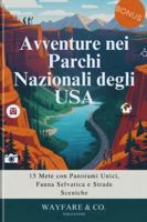 Avventure nei Parchi Nazionali degli USA: 15 Mete con Panorami Unici, Fauna Selvatica e Strade Sceniche (U.S. National Parks Guide Series) (Italian Edition) B0G5D9PZSX Book Cover