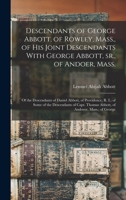 Descendants of George Abbott, of Rowley, Mass., of his joint descendants with George Abbott, sr., of Andoer, Mass.; of the descendants of Daniel ... Thomas Abbott, of Andover, Mass.; of George 1015884776 Book Cover
