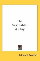 The Sex Fable: A Play 1162782048 Book Cover