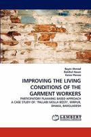 IMPROVING THE LIVING CONDITIONS OF THE GARMENT WORKERS: PARTICIPATORY PLANNING BASED APPROACH A CASE STUDY OF: ?PALLABI MOLLA BOSTI', MIRPUR, DHAKA, BANGLADESH 384335152X Book Cover