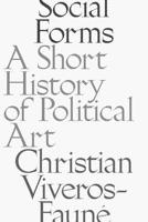 Social Forms: A Short History of Political Art 1941701906 Book Cover