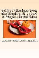 Original Recipes from the Kitchen of Robert & Stephanie Collison 1492253839 Book Cover