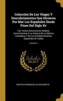 Colección De Los Viages Y Descubrimientos Que Hicieron Por Mar Los Españoles Desde Fines Del Siglo Xv: Con Varios Documentos Inéditos Concernientes Á ... En Indias; Volume 4 1017369607 Book Cover