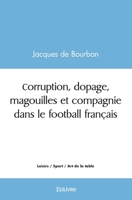 Corruption, dopage, magouilles et compagnie dans le football français (French Edition) 241459098X Book Cover