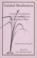 Guided Meditation. Creative Visualization for Generating Energy and Managing Stress 0965838048 Book Cover
