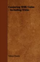 Conjuring with Coins - Including Tricks 1443741183 Book Cover