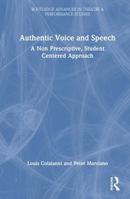 Authentic Voice and Speech: A Non Prescriptive, Student Centered Approach (Routledge Advances in Theatre & Performance Studies) 1041294816 Book Cover