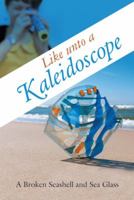Like unto a Kaleidoscope 1512763861 Book Cover