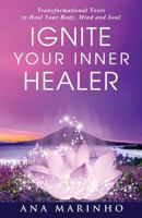 Ignite Your Inner Healer: Transformational Tools to Heal Your Body, Mind and Soul 0998033901 Book Cover