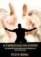 A Christian in Loved: The Astonishing Foundation That Christ Gave Us, But So Many Lack 159755426X Book Cover