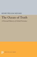 The Ocean of Truth: A Personal History of Global Tectonics (Princeton Series in Geology and Paleontology) 0691084149 Book Cover