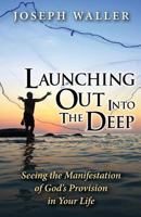 Launching Out Into the Deep: Seeing the Manifestation of God's Provision in Your Life 1500545937 Book Cover