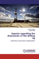 Aspects regarding the drawworks of the drilling rig: Drawworks, Crown-block, Travelling-block 6200497540 Book Cover