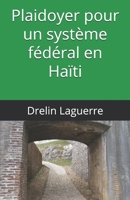 Plaidoyer pour un système fédéral en Haïti B08KJ9MKN8 Book Cover