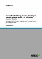 Franz Kafkas Erzählung „Josefine, die Sängerin oder das Volk der Mäuse" im Spiegel der Literaturtheorien: Sozialgeschichtlicher und biographischer Ansatz, Theorie der Gender Studies 3640174275 Book Cover