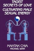 Taoist Secrets of Love: Cultivating Male Sexual Energy 0943358191 Book Cover