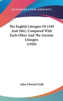 The English Liturgies of 1549 and 1661 Compared with Each Other and the Ancient Liturgies 0548756759 Book Cover