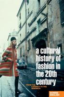 A Cultural History of Fashion in the Twentieth Century: From the Catwalk to the Sidewalk