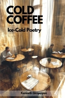 Cold Coffee: Ice-Cold Poetry B0F1JX2NF8 Book Cover