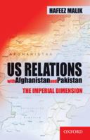 US Relations with Afghanistan and Pakistan: The Imperial Dimension 0195475232 Book Cover
