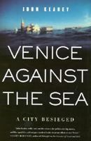 Venice Against the Sea: A City Besieged 0312265948 Book Cover