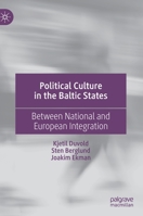 Political Culture in the Baltic States: Between National and European Integration 3030218430 Book Cover