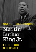 Martin Luther King Jr.: A Reference Guide to His Life and Works 1538113589 Book Cover