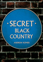Secret Black Country 1445697548 Book Cover