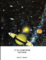 It All Came From Nothing: The Inevitable Universe 1545332819 Book Cover