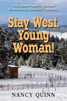 Stay West, Young Woman!: The Quinn Family's Montana Homesteading Adventure Continues 1555719139 Book Cover