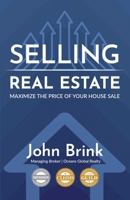 Selling Real Estate, Maximize the Price of Your House Sale 1614939659 Book Cover