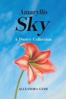 Amaryllis Sky: A Poetry Collection 1787100197 Book Cover