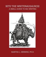 Bite the Writenausauros! a Small Guide to Big Writing 1524932825 Book Cover