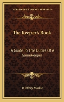 The Keeper's Book: A Guide To The Duties Of A Gamekeeper 1019196106 Book Cover