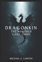 DRAGONKIN: THE BANISHED GAME GUIDE: A Hero’s Journey: Expert Strategies for Overcoming Every Challenge B0DZBP4VV5 Book Cover