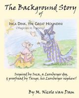 The Background Story of Inca Dink, The Great Houndini (Magician in Training) 1453789197 Book Cover