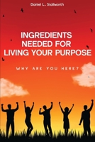 Ingredients Needed For Living Your Purpose: Why Are You Here? (Living In Purpose) B0DYJZSVKD Book Cover