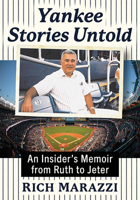 Yankee Stories Untold: An Insider's Memoir from Ruth to Jeter 1476693803 Book Cover