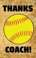 Thanks Coach!: Softball Coaches Prompted Blank Book - 5 X 8 1796972614 Book Cover